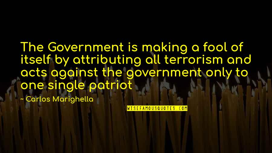 Is Terrorism Quotes By Carlos Marighella: The Government is making a fool of itself
