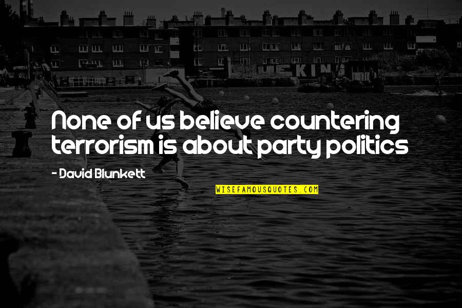 Is Terrorism Quotes By David Blunkett: None of us believe countering terrorism is about