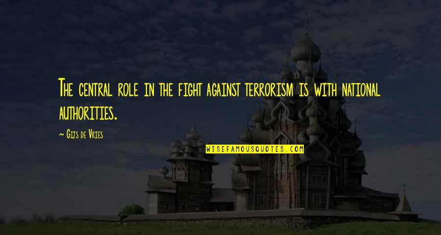 Is Terrorism Quotes By Gijs De Vries: The central role in the fight against terrorism