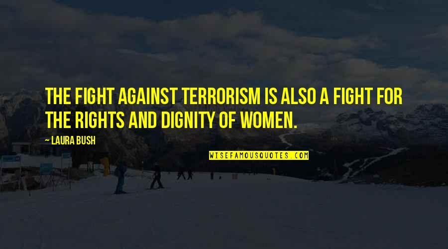 Is Terrorism Quotes By Laura Bush: The fight against terrorism is also a fight