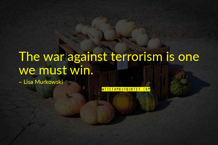 Is Terrorism Quotes By Lisa Murkowski: The war against terrorism is one we must