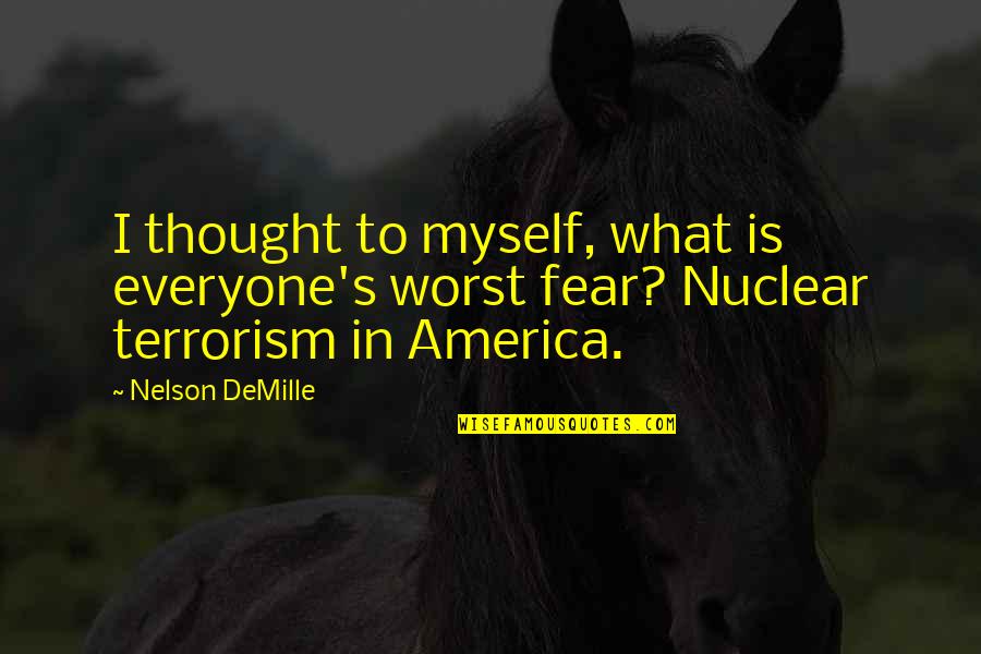 Is Terrorism Quotes By Nelson DeMille: I thought to myself, what is everyone's worst