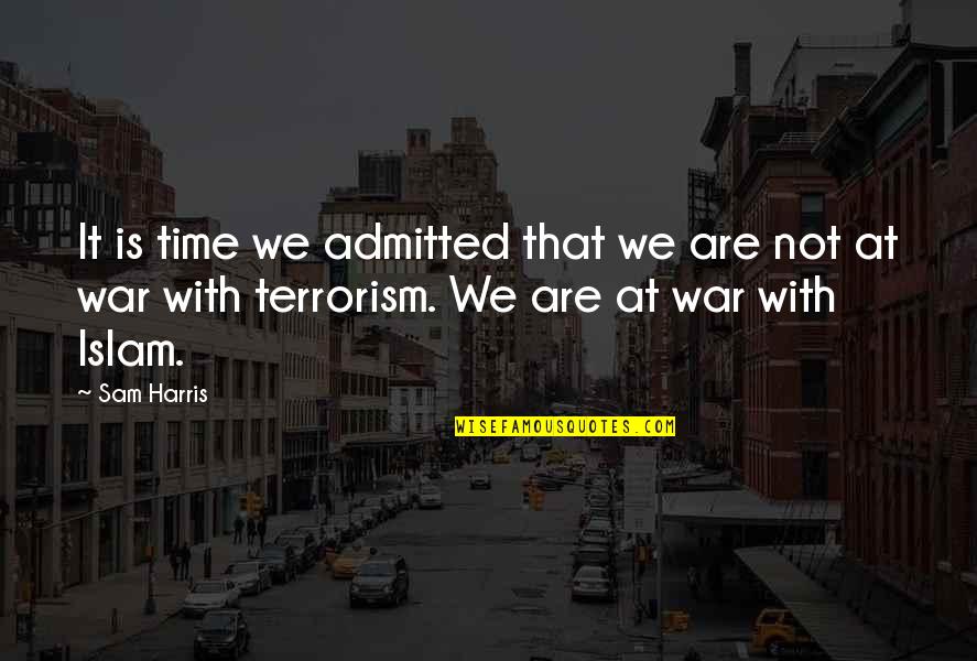Is Terrorism Quotes By Sam Harris: It is time we admitted that we are