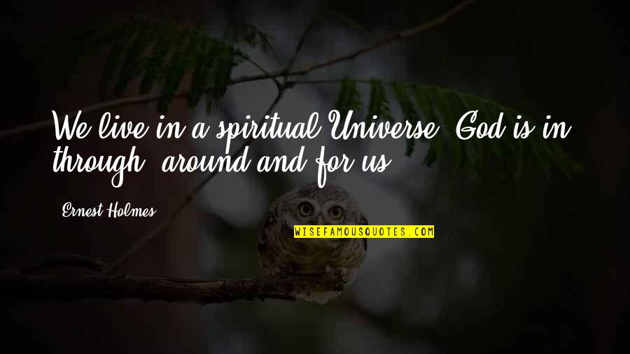 Is Thank You In Quotes By Ernest Holmes: We live in a spiritual Universe. God is