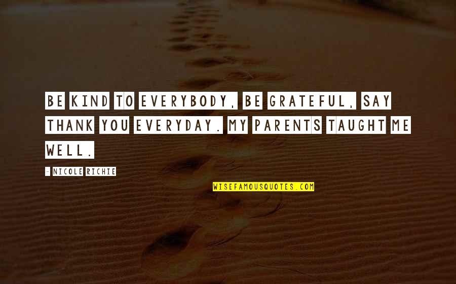 Is Thank You In Quotes By Nicole Richie: Be kind to everybody, be grateful, say thank