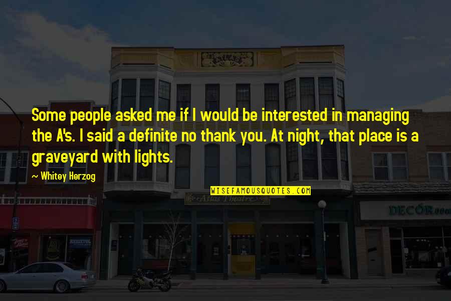 Is Thank You In Quotes By Whitey Herzog: Some people asked me if I would be Is Thank You In Quotes By Whitey Herzog: Some people asked me if I would be