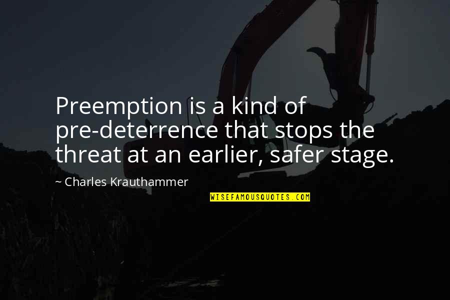 Is That A Threat Quotes By Charles Krauthammer: Preemption is a kind of pre-deterrence that stops