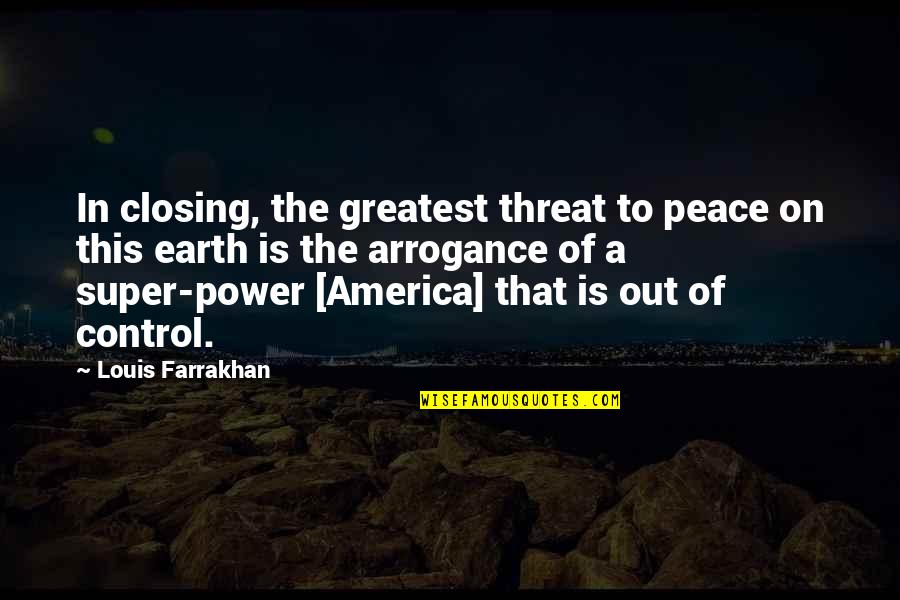 Is That A Threat Quotes By Louis Farrakhan: In closing, the greatest threat to peace on