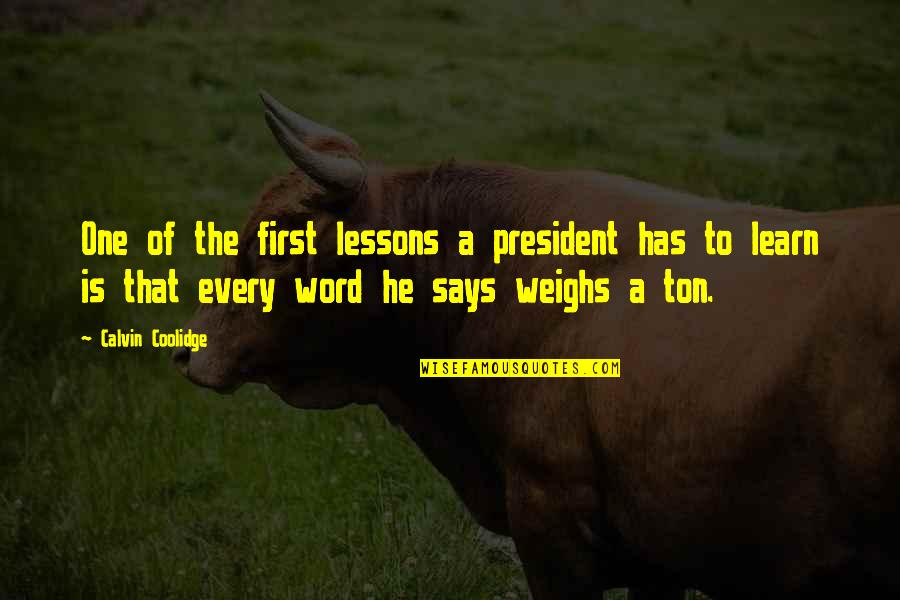 Is That A Word Quotes By Calvin Coolidge: One of the first lessons a president has