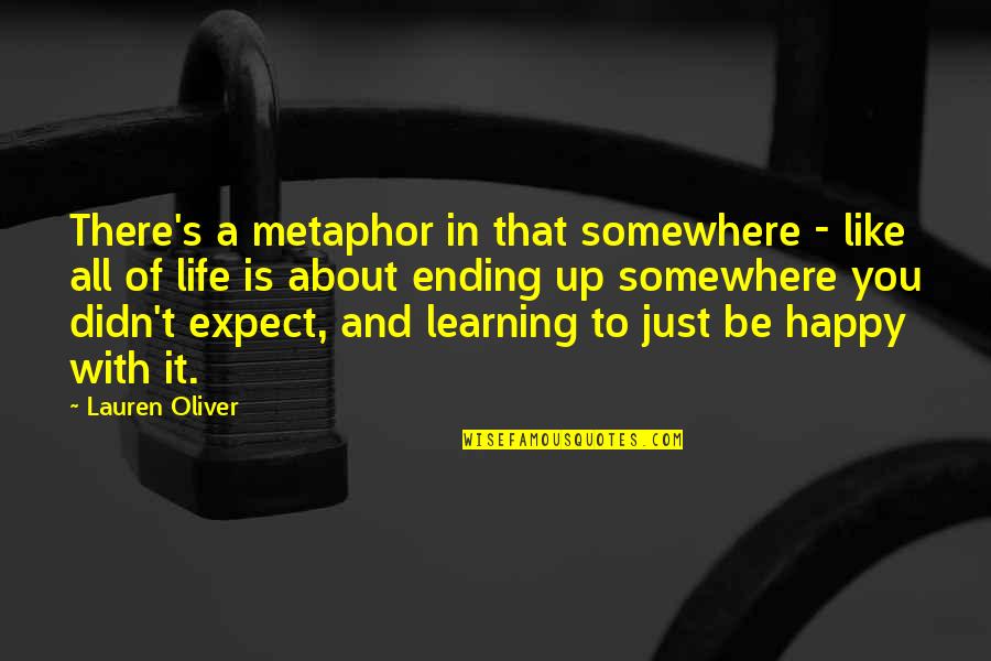 Is That All There Is To Life Quotes By Lauren Oliver: There's a metaphor in that somewhere - like Is That All There Is To Life Quotes By Lauren Oliver: There's a metaphor in that somewhere - like