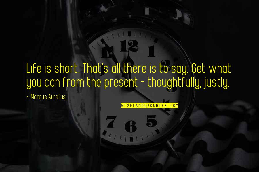 Is That All There Is To Life Quotes By Marcus Aurelius: Life is short. That's all there is to Is That All There Is To Life Quotes By Marcus Aurelius: Life is short. That's all there is to