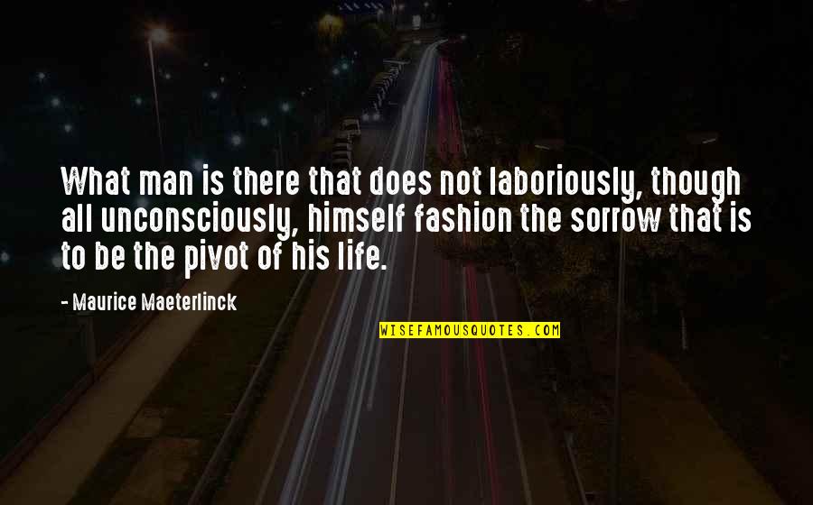Is That All There Is To Life Quotes By Maurice Maeterlinck: What man is there that does not laboriously, Is That All There Is To Life Quotes By Maurice Maeterlinck: What man is there that does not laboriously,