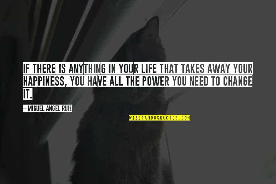 Is That All There Is To Life Quotes By Miguel Angel Ruiz: If there is anything in your life that Is That All There Is To Life Quotes By Miguel Angel Ruiz: If there is anything in your life that
