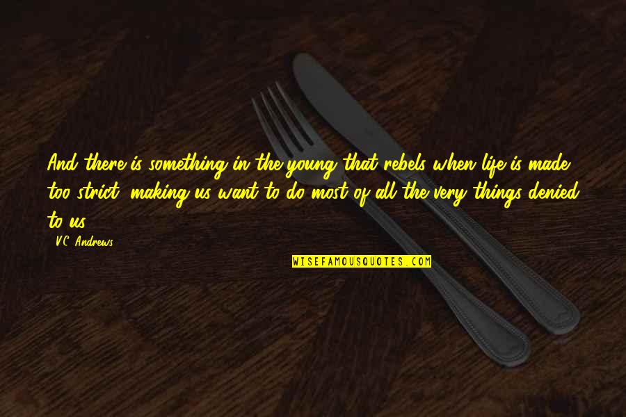 Is That All There Is To Life Quotes By V.C. Andrews: And there is something in the young that Is That All There Is To Life Quotes By V.C. Andrews: And there is something in the young that