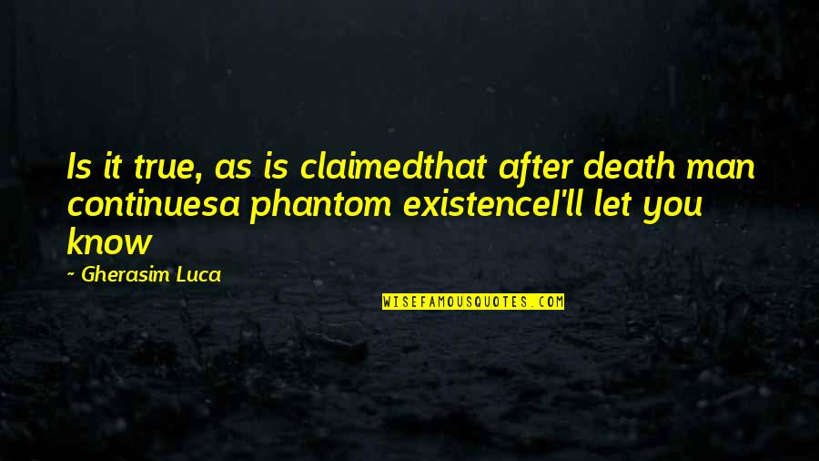 Is That True Quotes By Gherasim Luca: Is it true, as is claimedthat after death