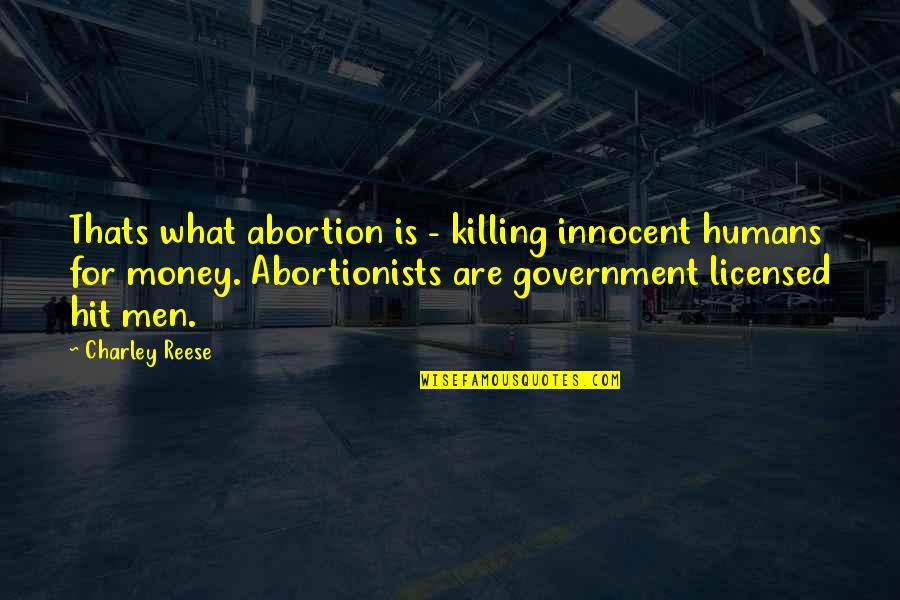 Is Thats Quotes By Charley Reese: Thats what abortion is - killing innocent humans