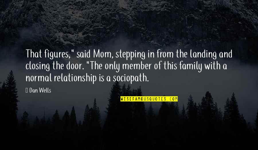 Is The Family Quotes By Dan Wells: That figures," said Mom, stepping in from the Is The Family Quotes By Dan Wells: That figures," said Mom, stepping in from the