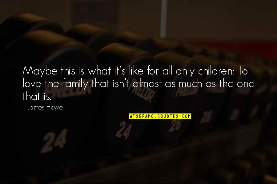Is The Family Quotes By James Howe: Maybe this is what it's like for all Is The Family Quotes By James Howe: Maybe this is what it's like for all