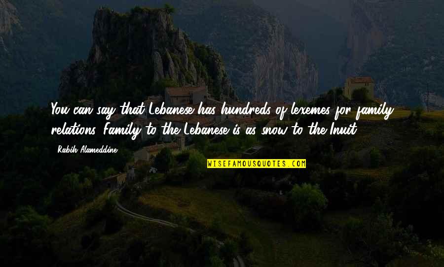 Is The Family Quotes By Rabih Alameddine: You can say that Lebanese has hundreds of Is The Family Quotes By Rabih Alameddine: You can say that Lebanese has hundreds of