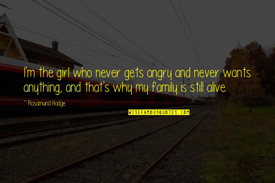 Is The Family Quotes By Rosamund Hodge: I'm the girl who never gets angry and Is The Family Quotes By Rosamund Hodge: I'm the girl who never gets angry and