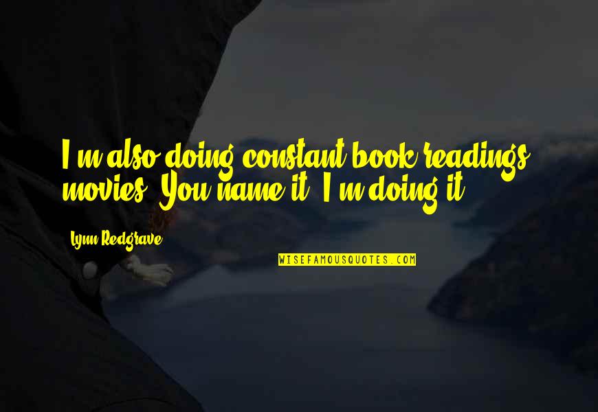 Is The Name Of A Book In Quotes By Lynn Redgrave: I'm also doing constant book readings, movies. You