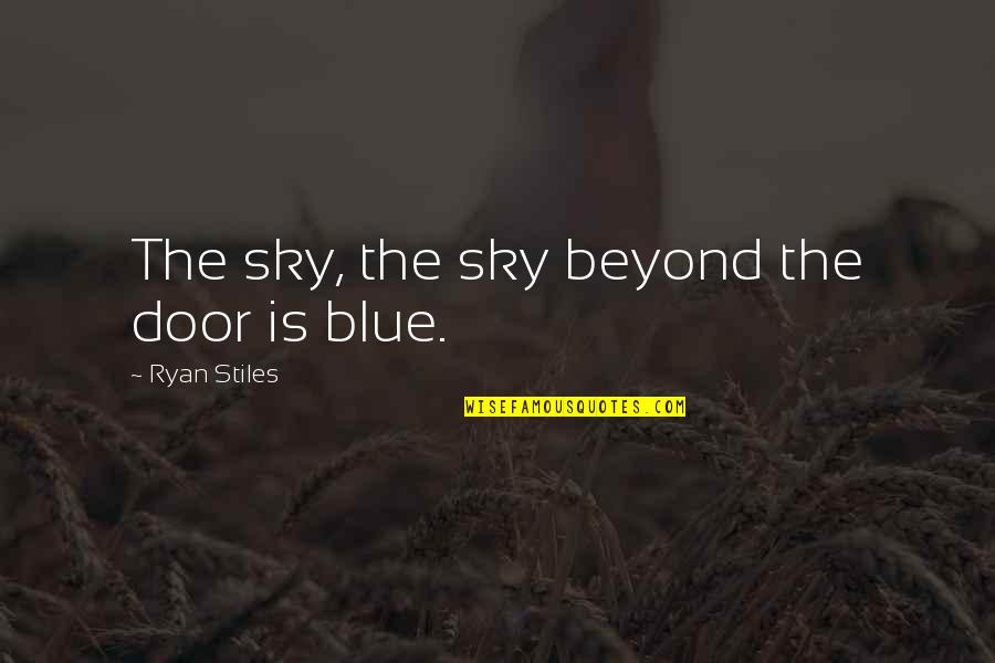 Is The Sky Blue Quotes By Ryan Stiles: The sky, the sky beyond the door is Is The Sky Blue Quotes By Ryan Stiles: The sky, the sky beyond the door is