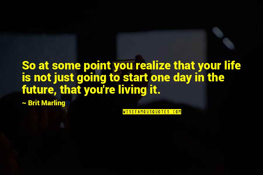 Is There A Point To Life Quotes By Brit Marling: So at some point you realize that your