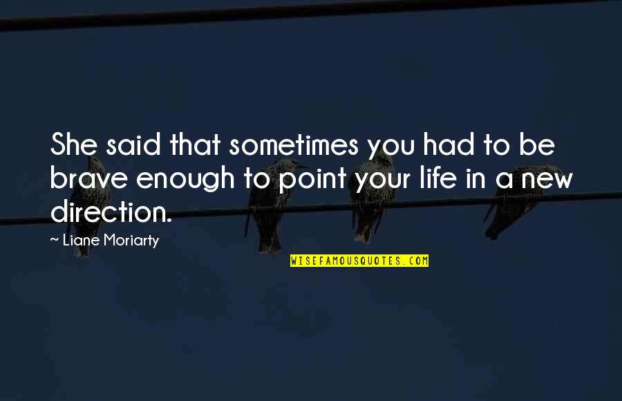 Is There A Point To Life Quotes By Liane Moriarty: She said that sometimes you had to be