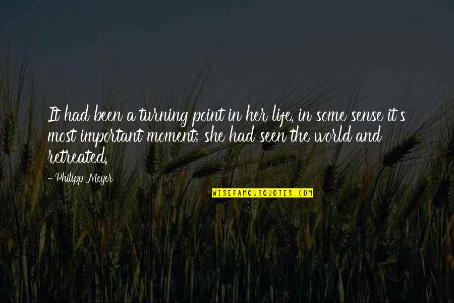 Is There A Point To Life Quotes By Philipp Meyer: It had been a turning point in her