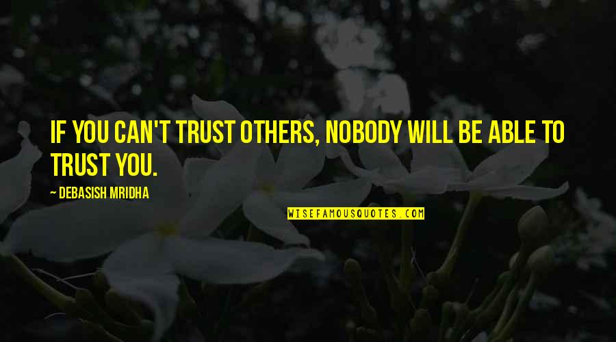 Is There Any Hope Quotes By Debasish Mridha: If you can't trust others, nobody will be