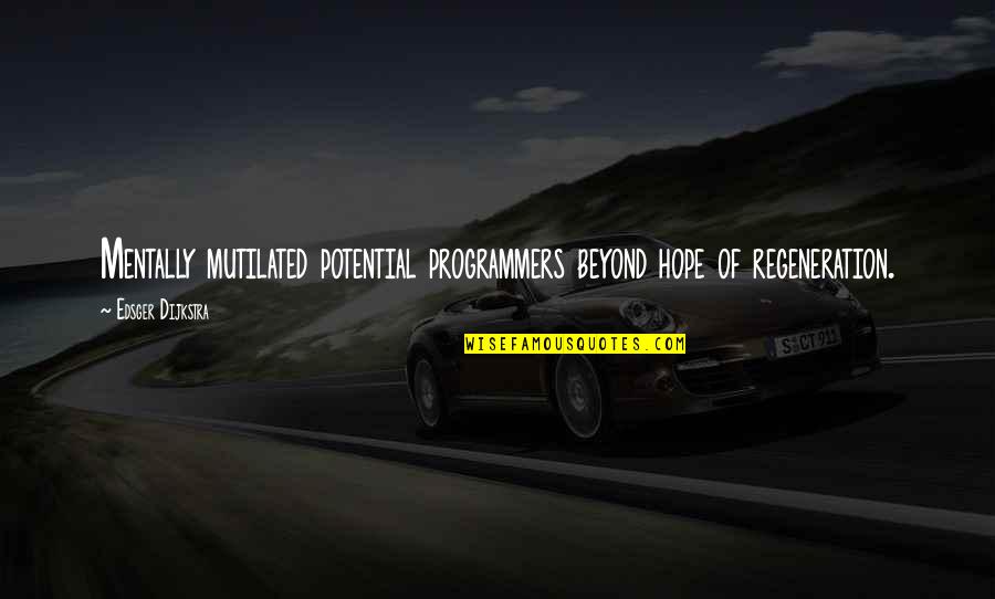 Is There Any Hope Quotes By Edsger Dijkstra: Mentally mutilated potential programmers beyond hope of regeneration.