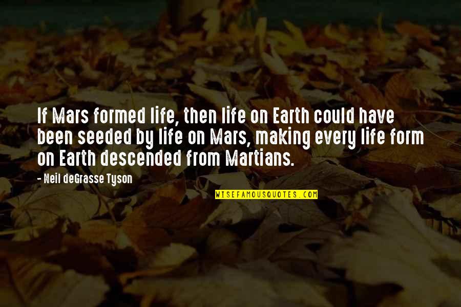 Is There Life On Mars Quotes By Neil DeGrasse Tyson: If Mars formed life, then life on Earth