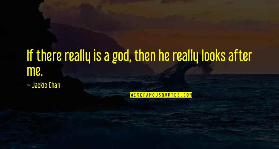 Is There Really A God Quotes By Jackie Chan: If there really is a god, then he