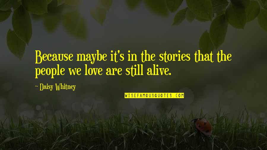 Is There Still Love Quotes By Daisy Whitney: Because maybe it's in the stories that the