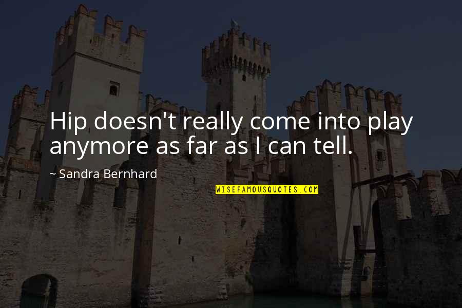 Is This Heaven Quote Quotes By Sandra Bernhard: Hip doesn't really come into play anymore as Is This Heaven Quote Quotes By Sandra Bernhard: Hip doesn't really come into play anymore as