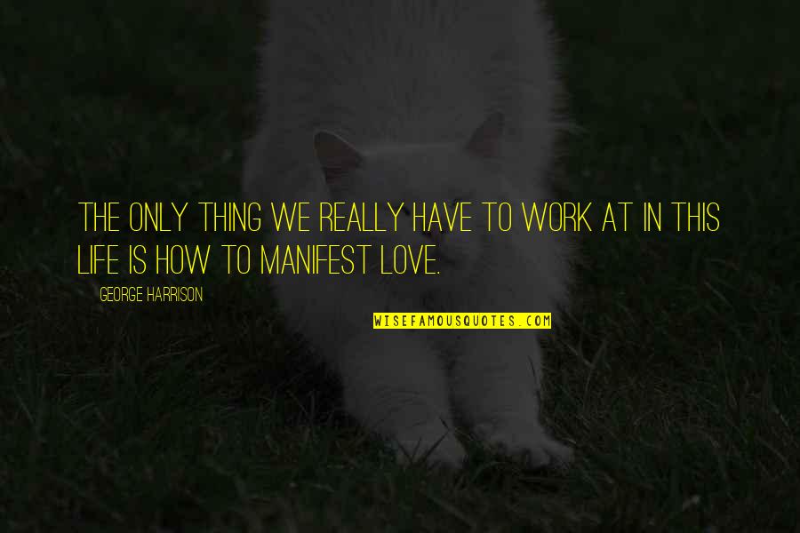Is This Really Love Quotes By George Harrison: The only thing we really have to work