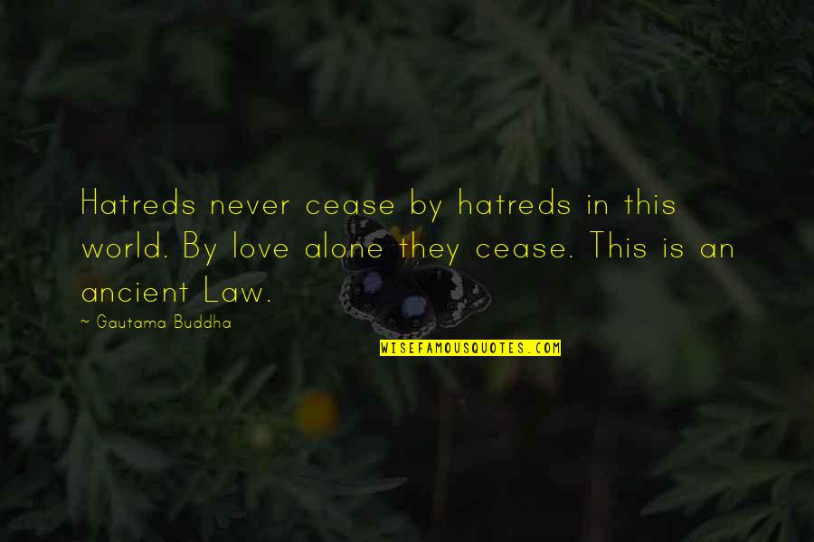 Is This True Love Quotes By Gautama Buddha: Hatreds never cease by hatreds in this world.