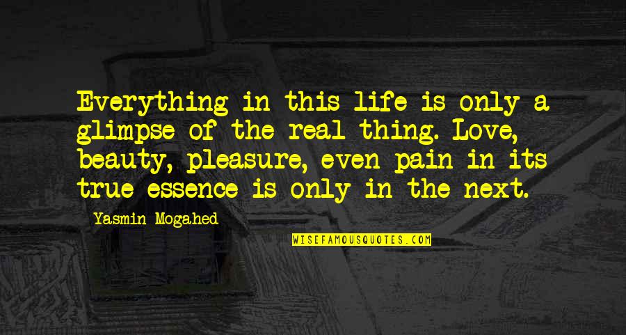 Is This True Love Quotes By Yasmin Mogahed: Everything in this life is only a glimpse