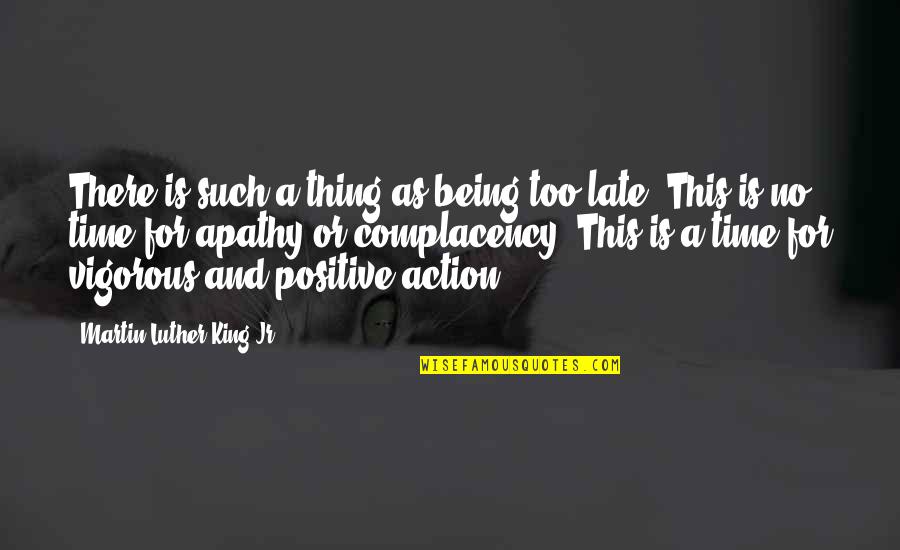 Is Too Late Quotes By Martin Luther King Jr.: There is such a thing as being too