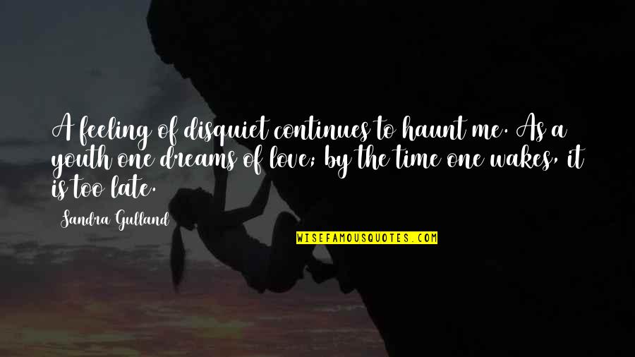 Is Too Late Quotes By Sandra Gulland: A feeling of disquiet continues to haunt me.