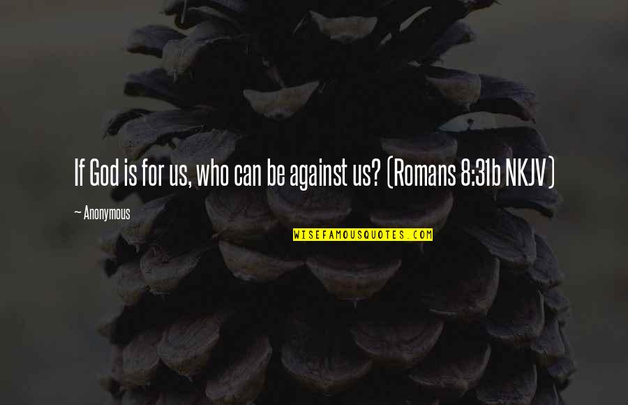 Is Us Quotes By Anonymous: If God is for us, who can be