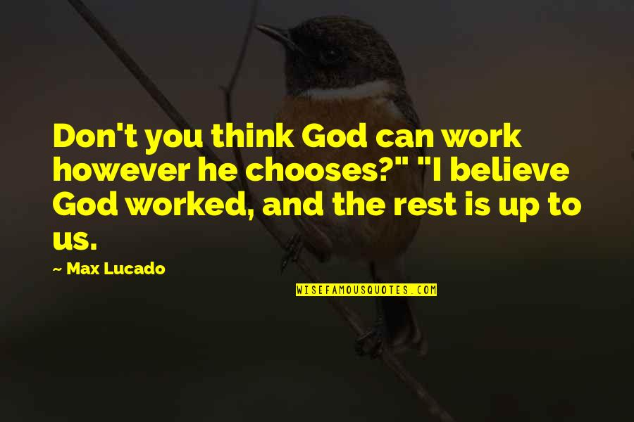 Is Us Quotes By Max Lucado: Don't you think God can work however he Is Us Quotes By Max Lucado: Don't you think God can work however he