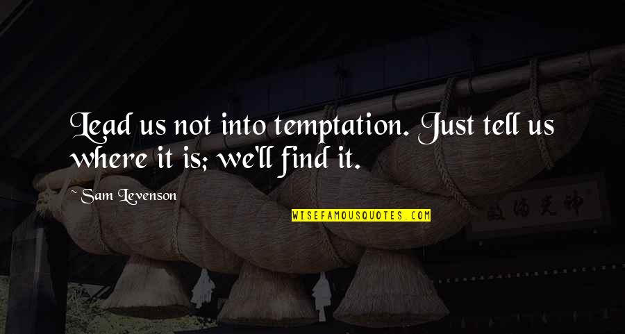 Is Us Quotes By Sam Levenson: Lead us not into temptation. Just tell us