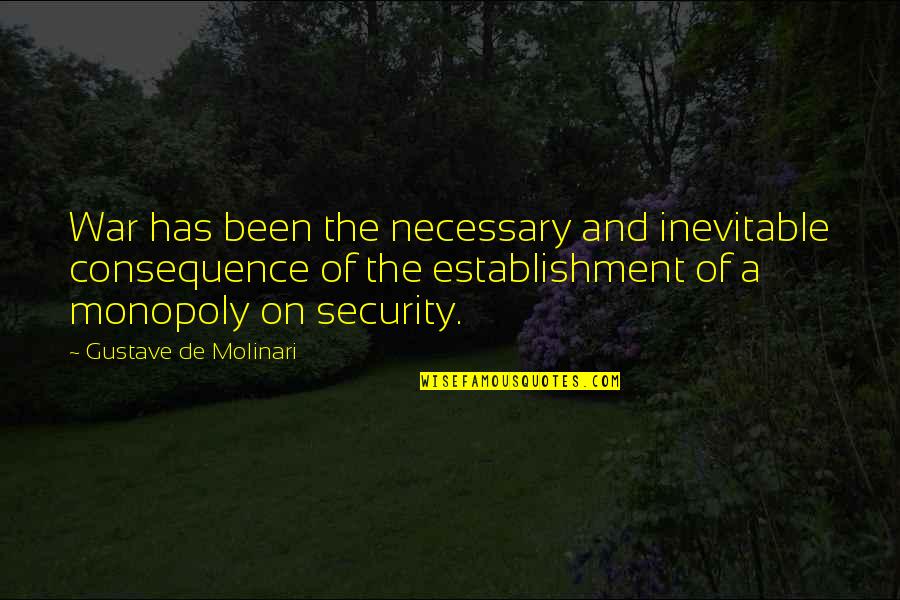 Is War Necessary Quotes By Gustave De Molinari: War has been the necessary and inevitable consequence