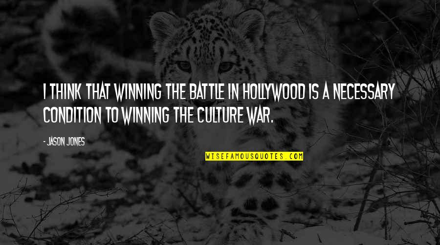 Is War Necessary Quotes By Jason Jones: I think that winning the battle in Hollywood