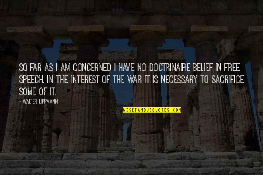 Is War Necessary Quotes By Walter Lippmann: So far as I am concerned I have