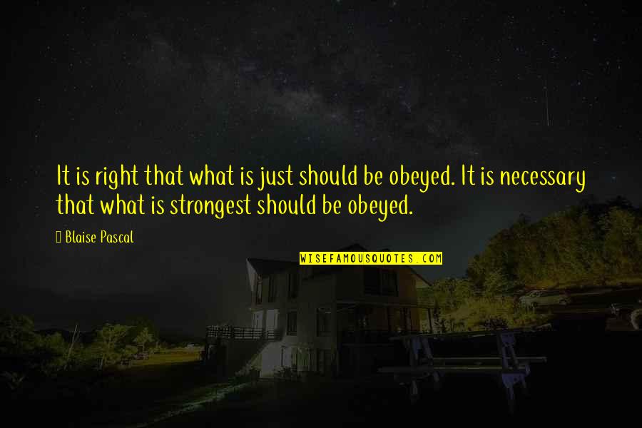 Is What It Is Quotes By Blaise Pascal: It is right that what is just should Is What It Is Quotes By Blaise Pascal: It is right that what is just should