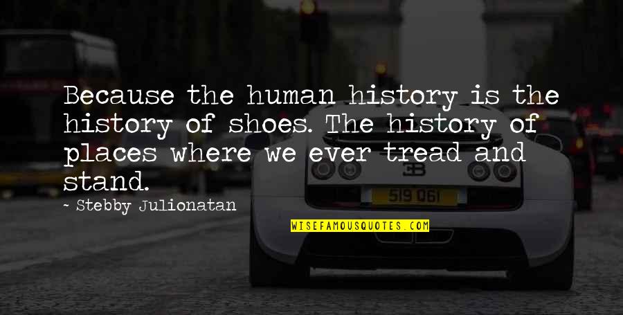 Is Where Quotes By Stebby Julionatan: Because the human history is the history of