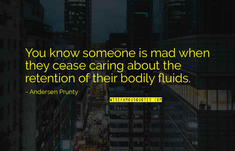 Is You Mad Quotes By Andersen Prunty: You know someone is mad when they cease