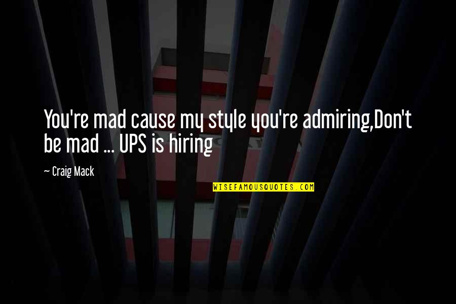 Is You Mad Quotes By Craig Mack: You're mad cause my style you're admiring,Don't be